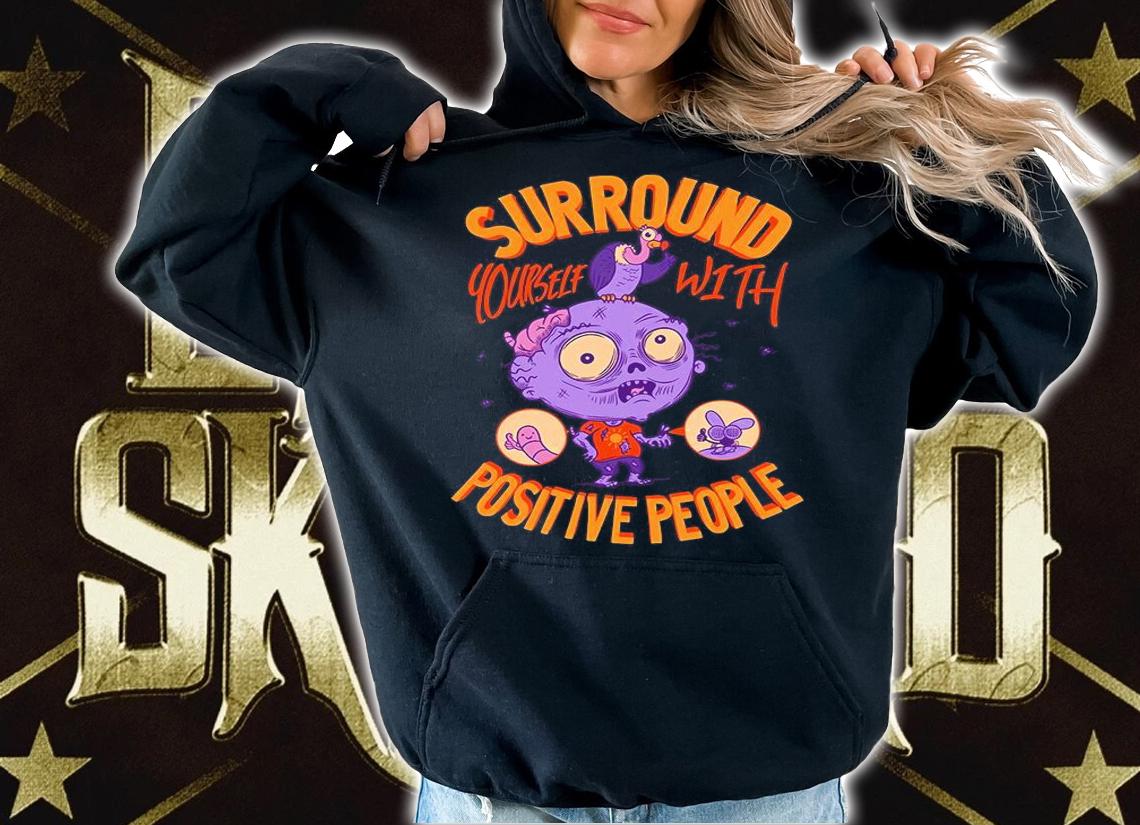 Zombie surround yourself with positive people Halloween T-shirt t-shirt hoodie