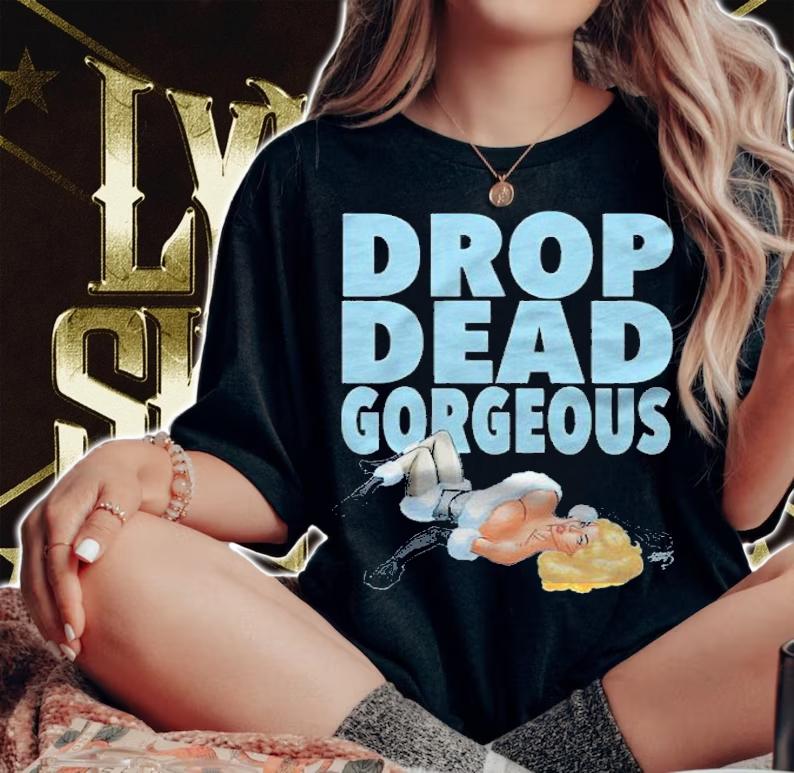 Drop dead gorgeous shirt t-shirt