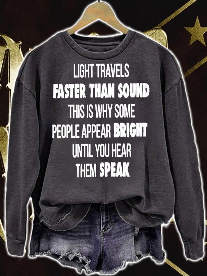 Light Travels Faster Than Sound This Is Why Some People Appear Bright Until You Hear Them Speak T-Shirt t-shirt sweatshirt