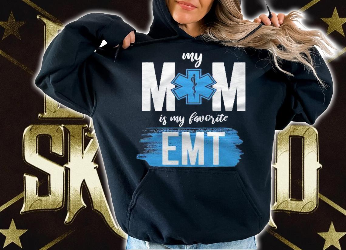 Mom Is My Favorite Emt Shirt t-shirt hoodie