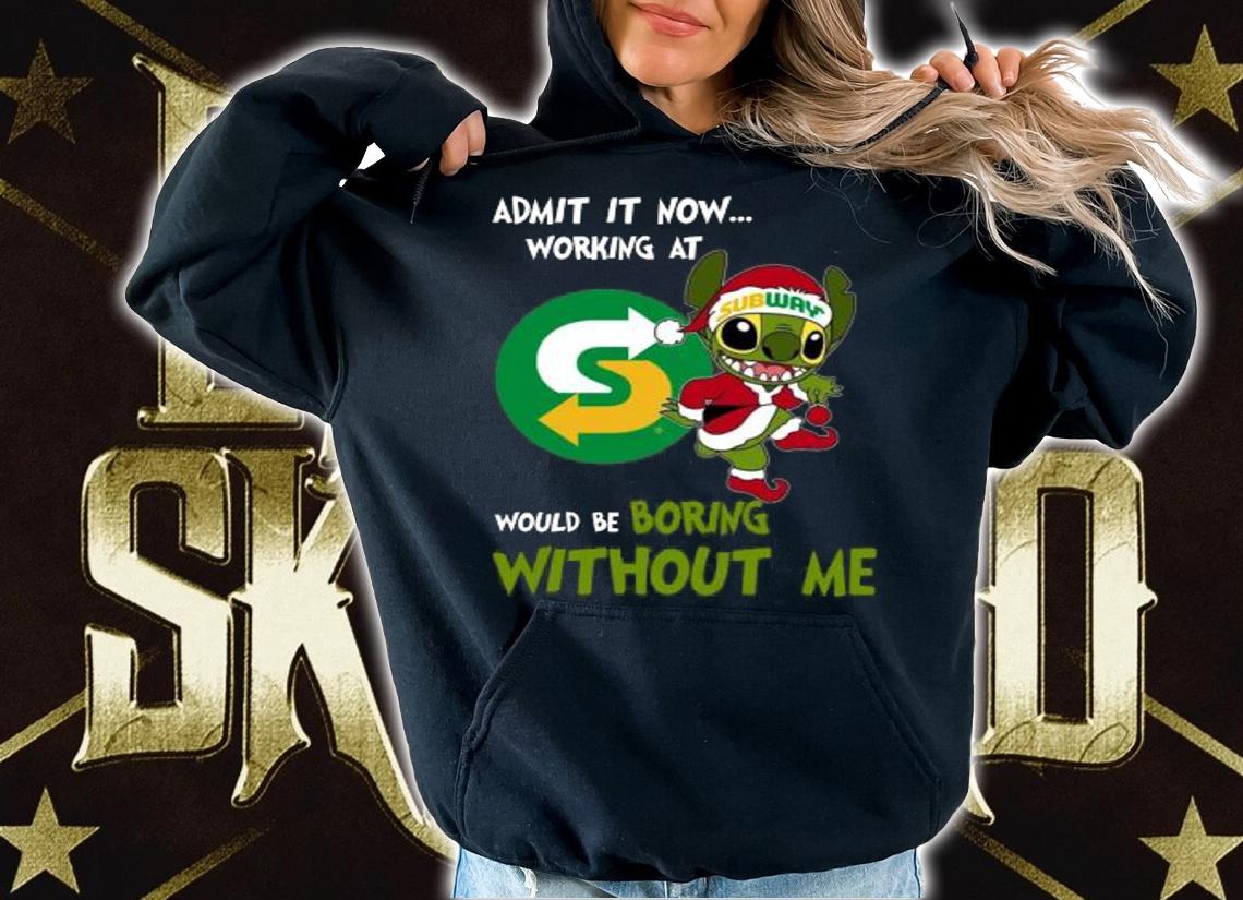 Stitch Admit It Now Working At Subway Would Be Boring Without Me Christmas t-shirt