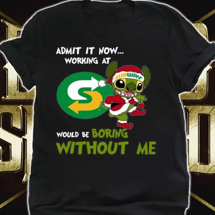 Stitch Admit It Now Working At Subway Would Be Boring Without Me Christmas t-shirt