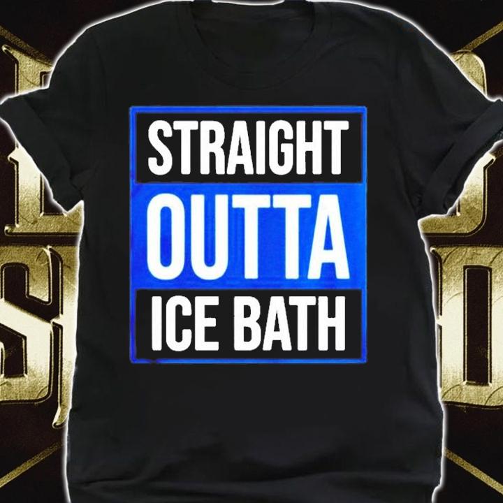 Straight Outta Ice Bath Shirt t-shirt