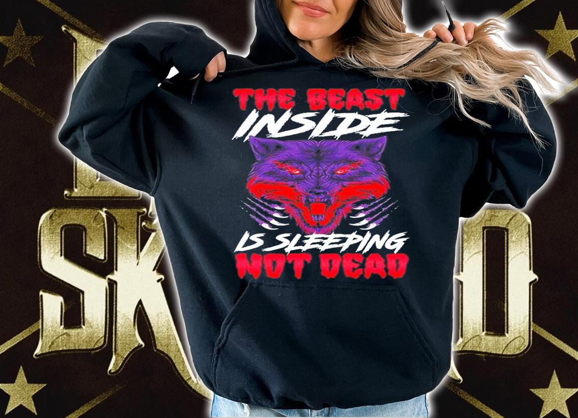 The Beast Inside Is Sleeping Not Dead Fierce Wolf Animal T-Shirt t-shirt hoodie