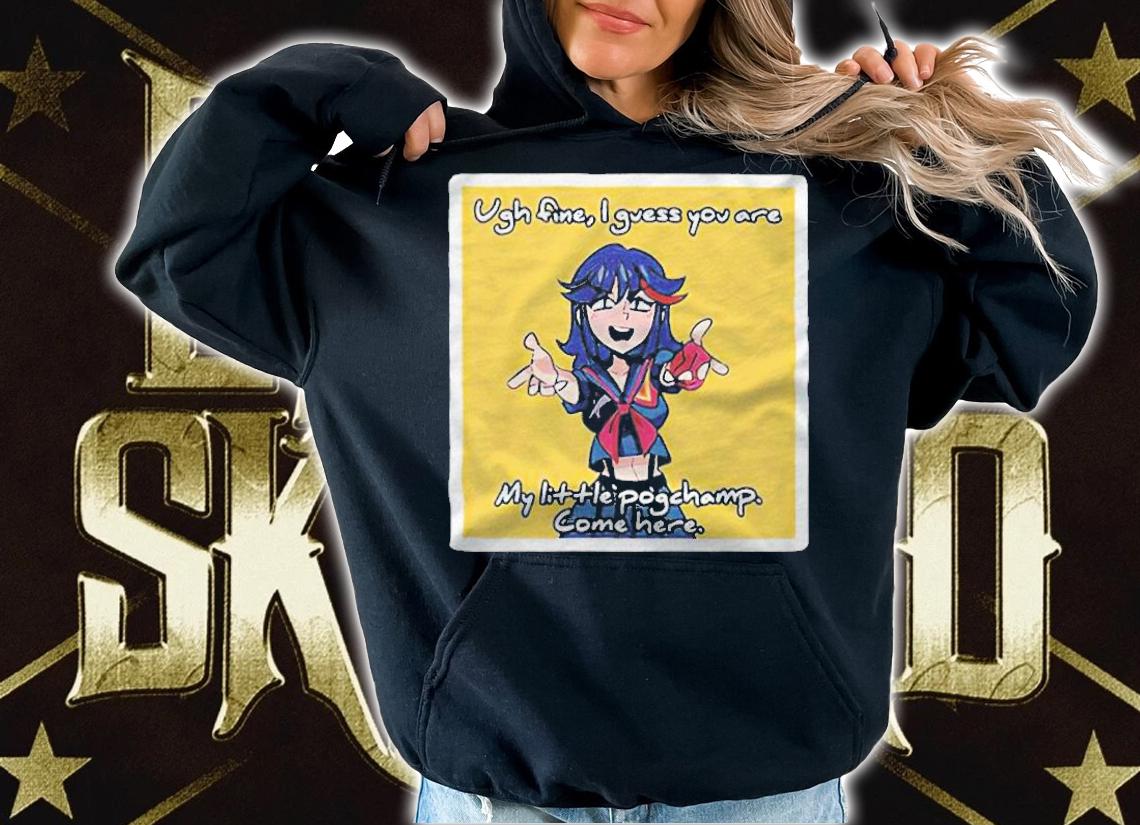 Ugh fine I guess you are my little pogchamp come here Anime girl T-shirt t-shirt hoodie
