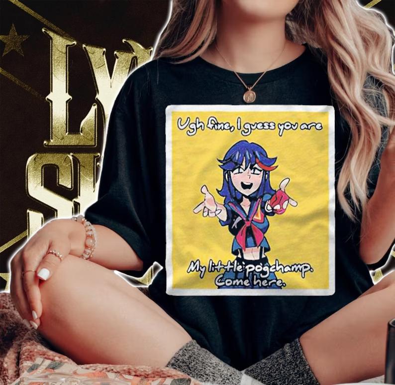 Ugh fine I guess you are my little pogchamp come here Anime girl T-shirt t-shirt woman shirt