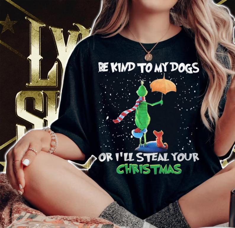 Green Be kind to my dogs or I'll steal your Christmas shirt t-shirt woman shirt
