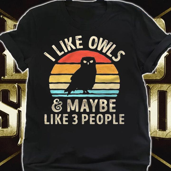 I Like Owls And Maybe 3 People Funny Owl Retro Vintage Gifts Shirt t-shirt