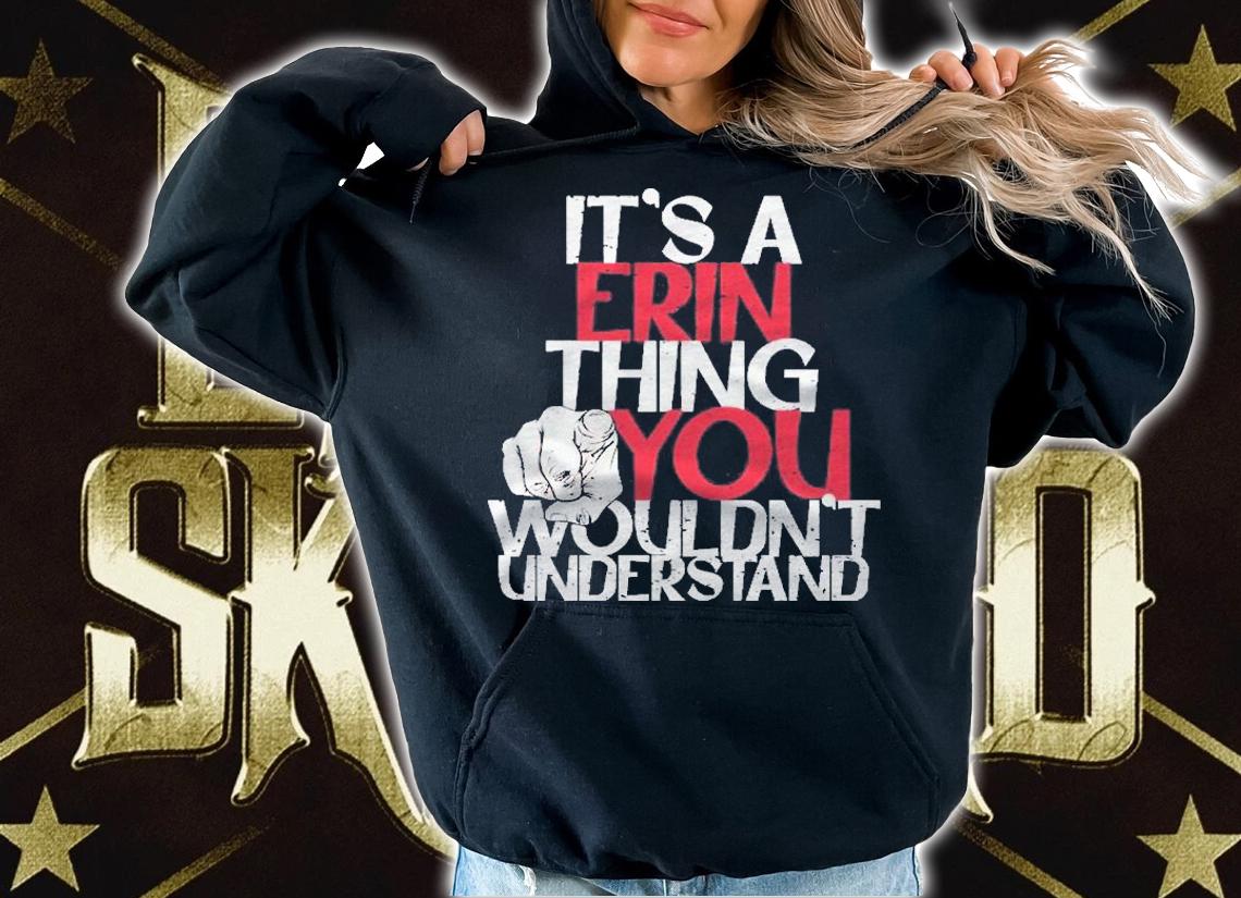 Its A Erin Thing You Wouldnt Understand Pullover Shirt t-shirt