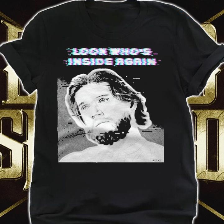 Look who's inside again T-shirt t-shirt shirt