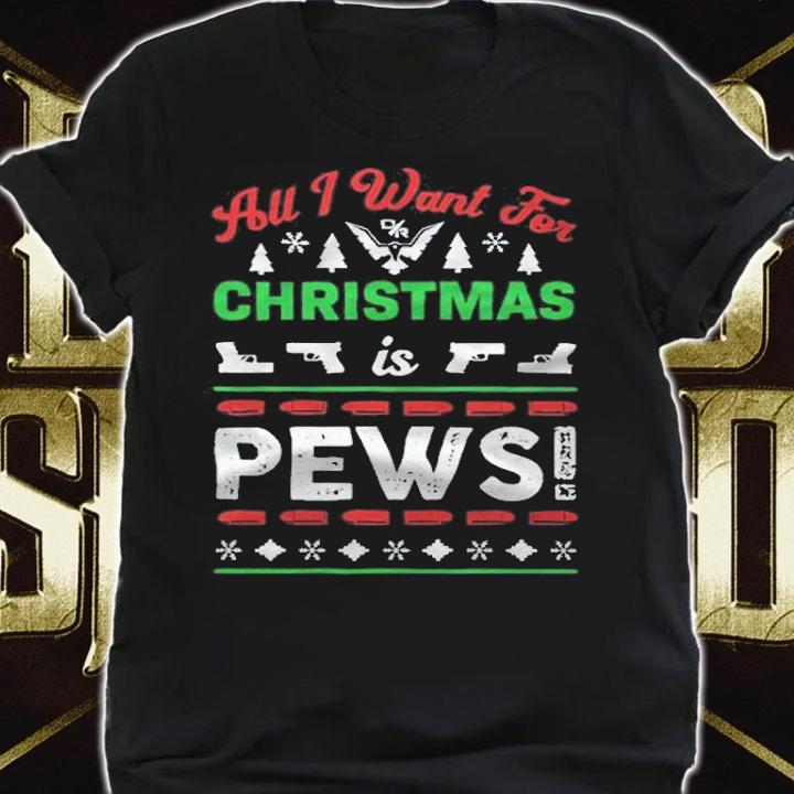 Ugly All I want for Christmas is Pews T-shirt t-shirt shirt