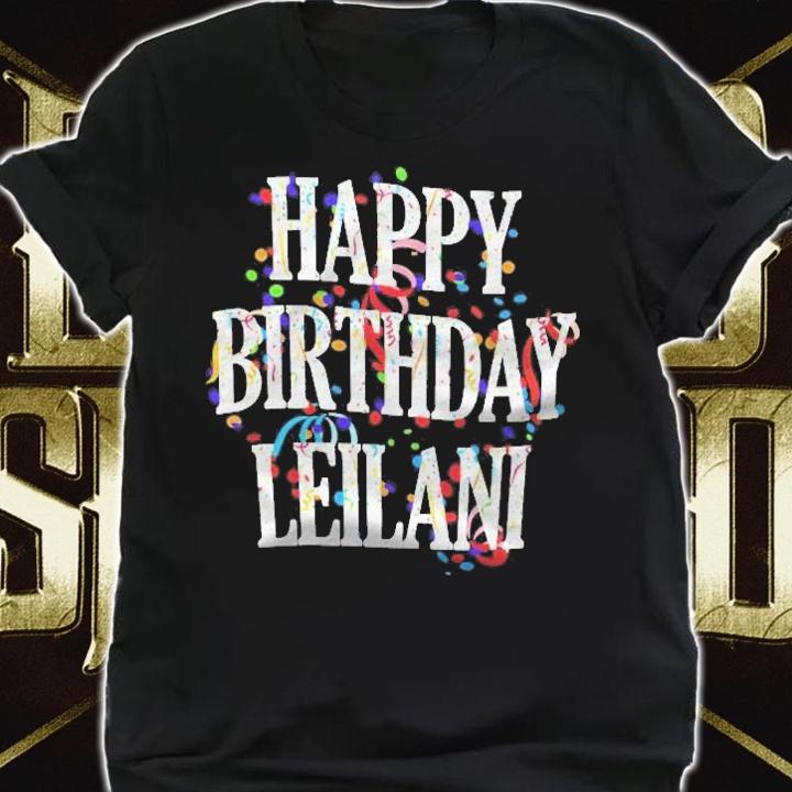 Womens Happy Birthday Leilani First Name Girls Colorful Bday Shirt t-shirt