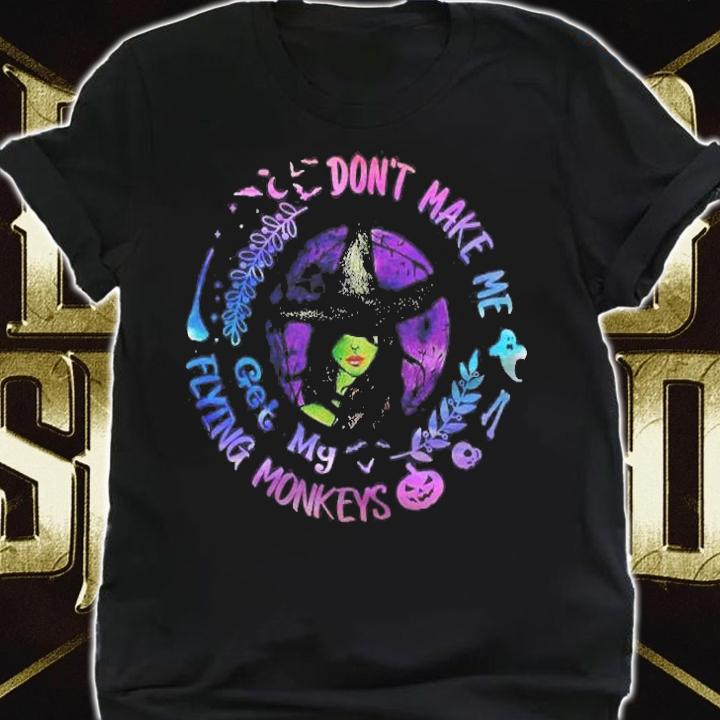 Dont Make Me Get My Flying Monkeys Funny Halloween Witch T-shirt t-shirt
