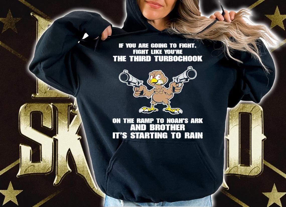 If You Are Going To Fight Fight Like You're The Third Turbochook Shirt t-shirt hoodie