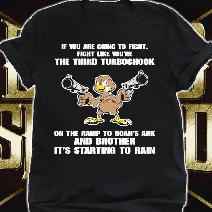 If You Are Going To Fight Fight Like You're The Third Turbochook Shirt t-shirt shirt