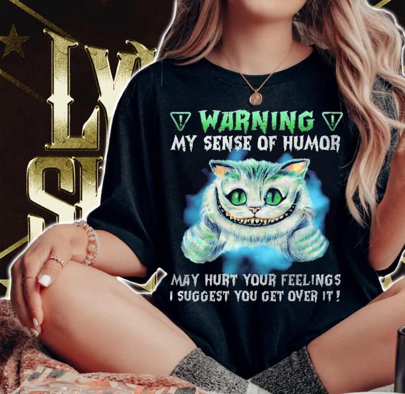 Warning My Sense Of Humor May Hurt Your Feelings I Suggest You Get Over It Shirt t-shirt
