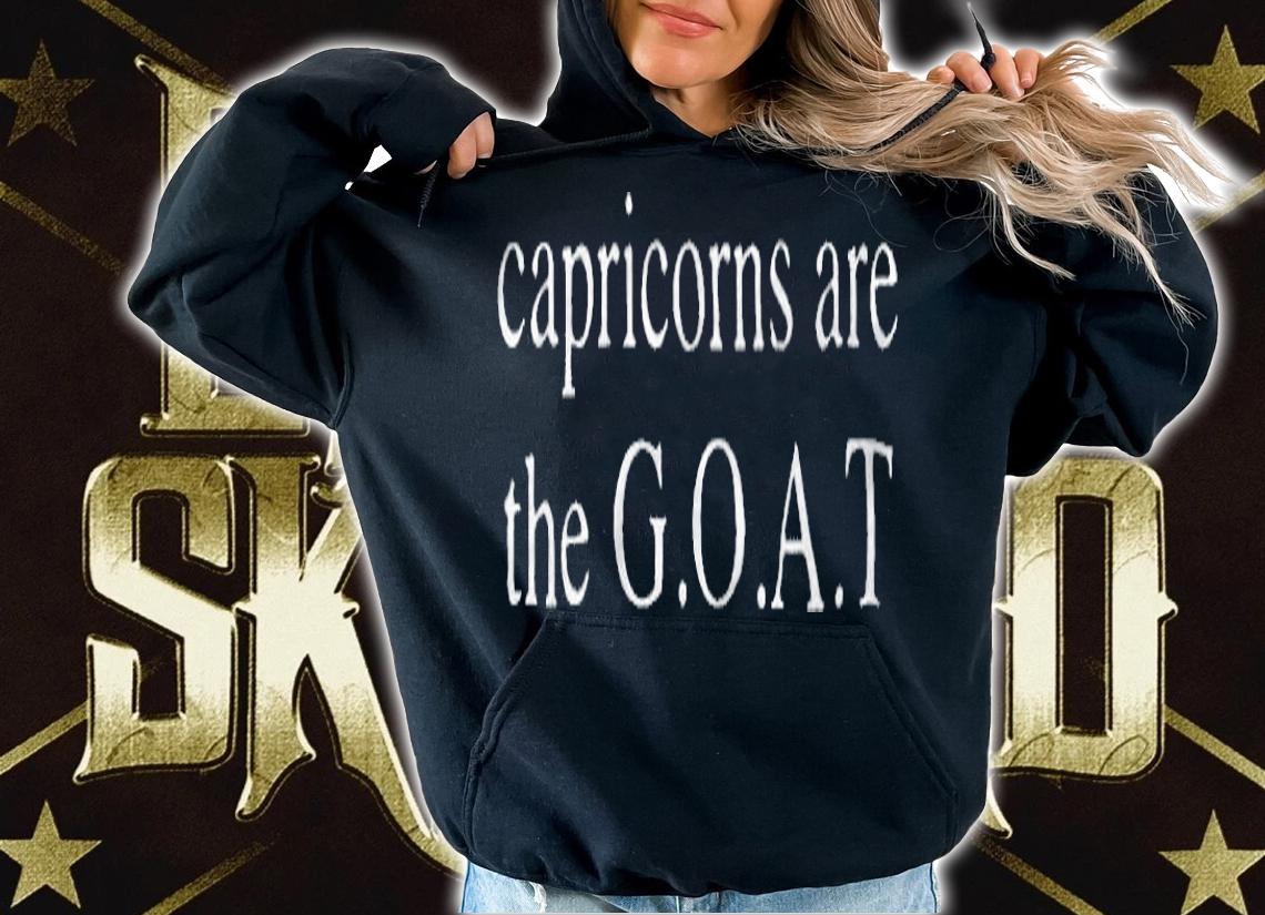 Capricorns are the Goat T-shirt t-shirt hoodie