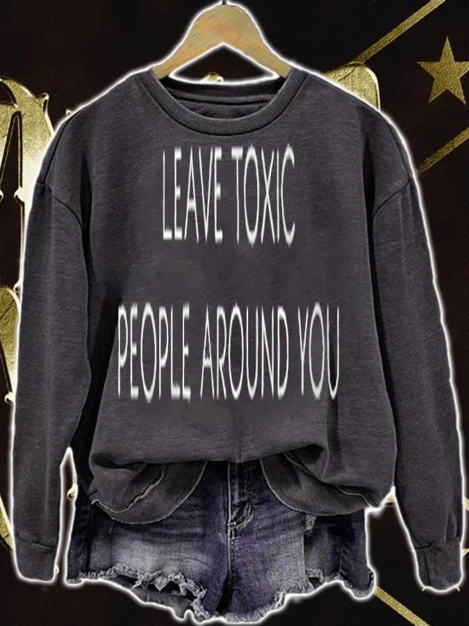 Leave toxic people around you T-shirt t-shirt sweatshirt
