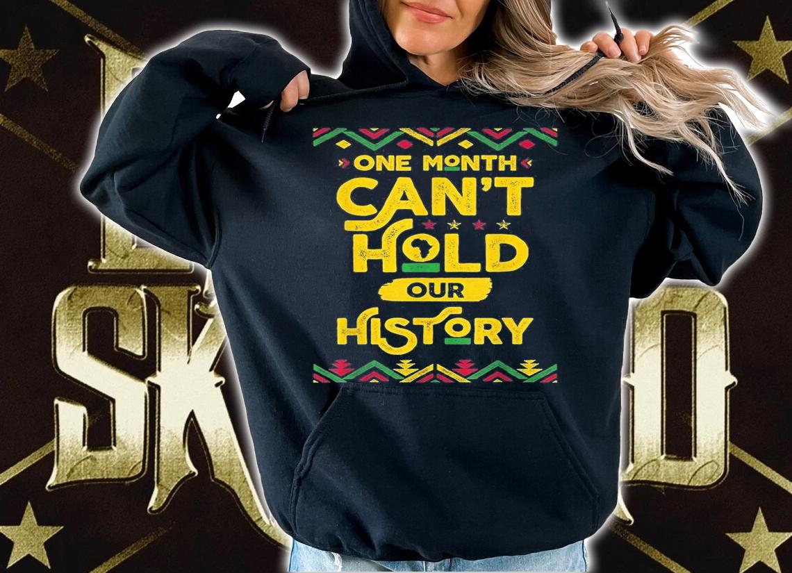 One Month Can't Hold Our History African Black History Month T-Shirt t-shirt