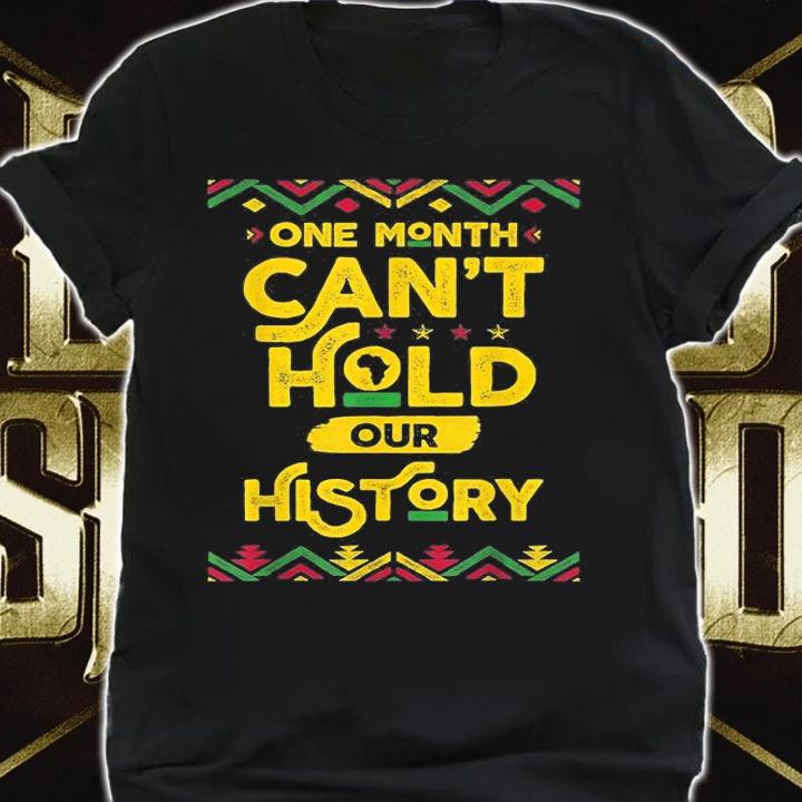 One Month Can't Hold Our History African Black History Month T-Shirt t-shirt