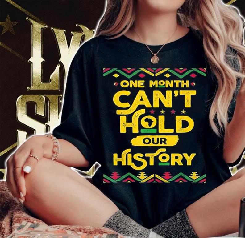 One Month Can't Hold Our History African Black History Month T-Shirt t-shirt