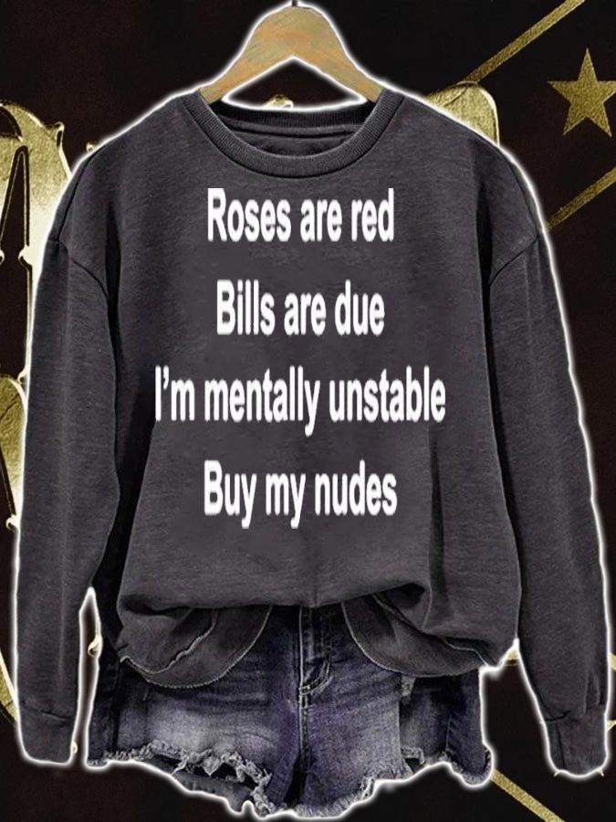 Roses Are Red Bills Are Due I'm Mentally Unstable Buy My Nudes Shirt t-shirt sweatshirt
