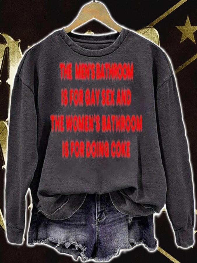 The Mens Bathroom Is For Gay Sex And The Womens Bathroom Is For Doing Coke T-Shirt t-shirt sweatshirt