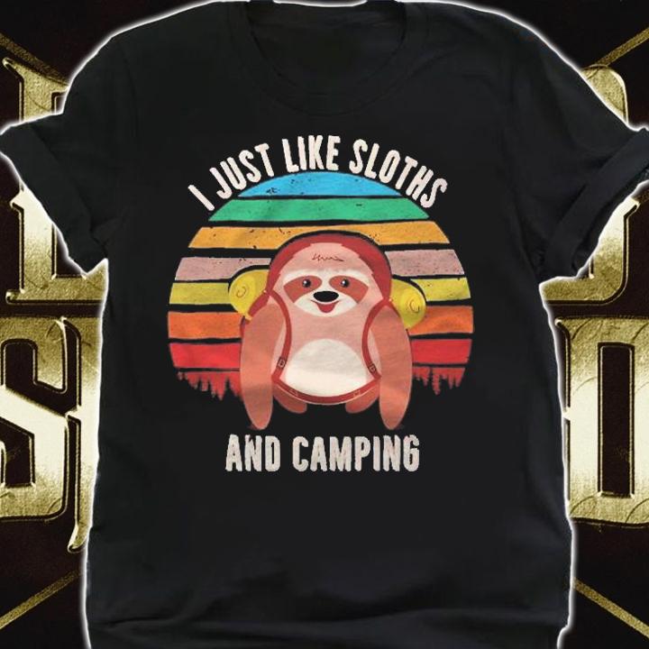 I Just Like Sloths And Camping Sloth Camping Shirt t-shirt
