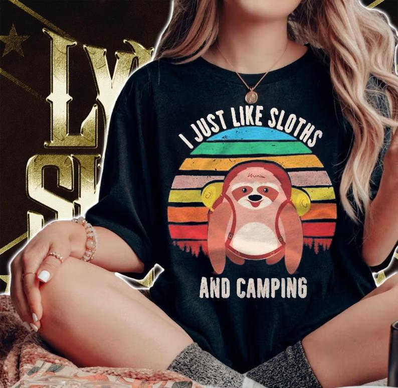 I Just Like Sloths And Camping Sloth Camping Shirt t-shirt