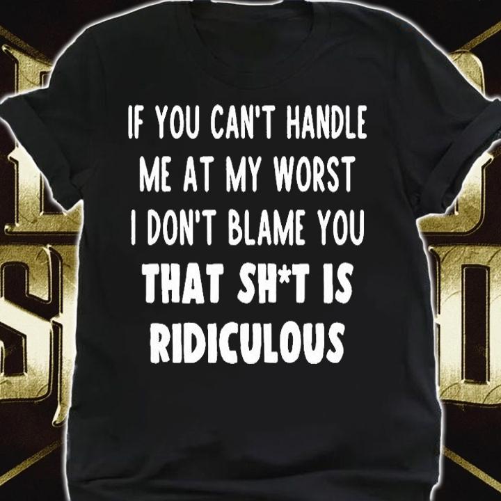 If You Can't Handle Me At My Worst T-Shirt t-shirt shirt