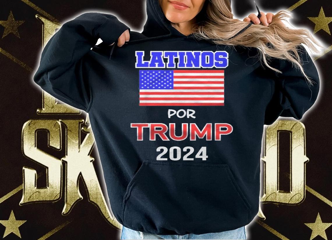 Latinos For Trump 2024 Pro Trump Gift  Latinos Por Trump Shirt t-shirt hoodie