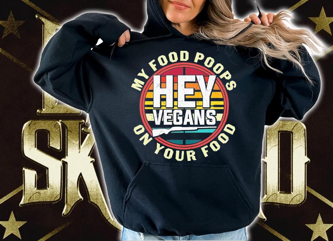 My Food Poops On Your Food Hey Vegans T-Shirt t-shirt