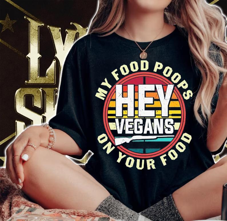 My Food Poops On Your Food Hey Vegans T-Shirt t-shirt
