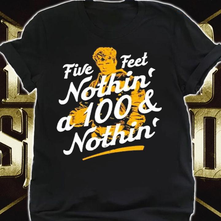 Rudy Five Feet Nothin' A 100 And Nothin' Shirt t-shirt