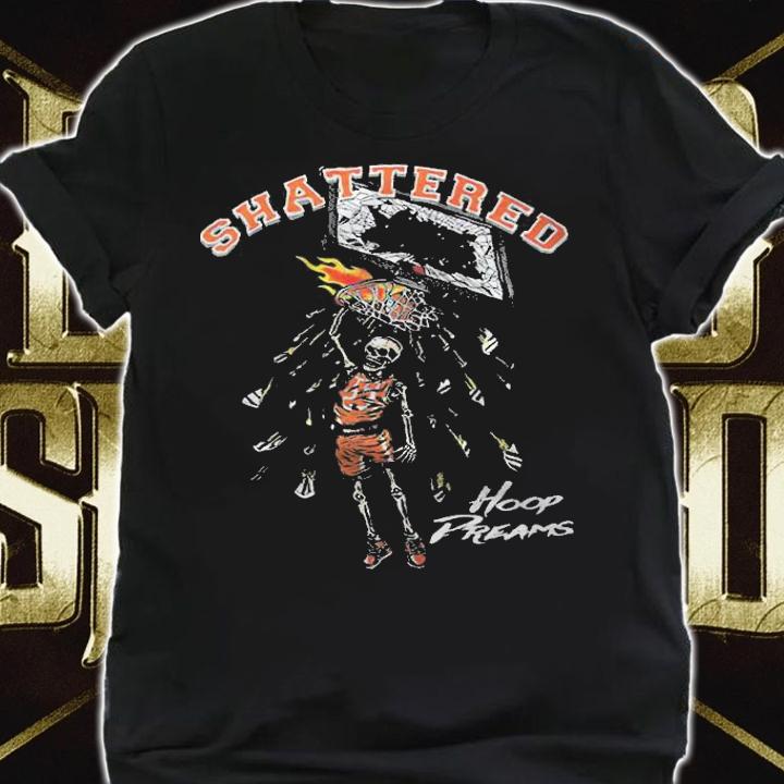 Shattered Hoop Dreams shirt t-shirt shirt