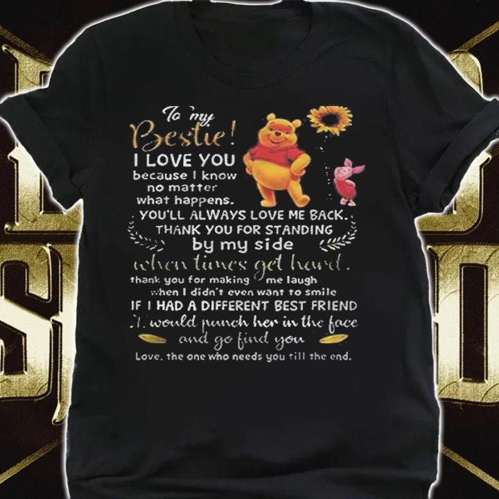 To My Bestie I Love You Love The One Who Needs You Till The End Pooh Version Shirt t-shirt shirt