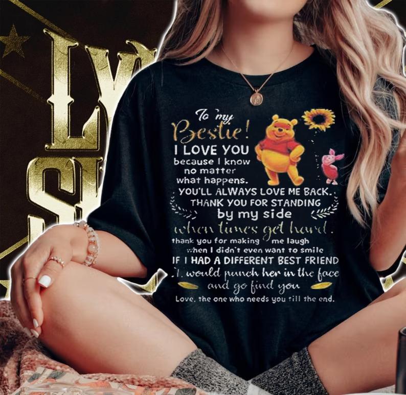To My Bestie I Love You Love The One Who Needs You Till The End Pooh Version Shirt t-shirt woman shirt