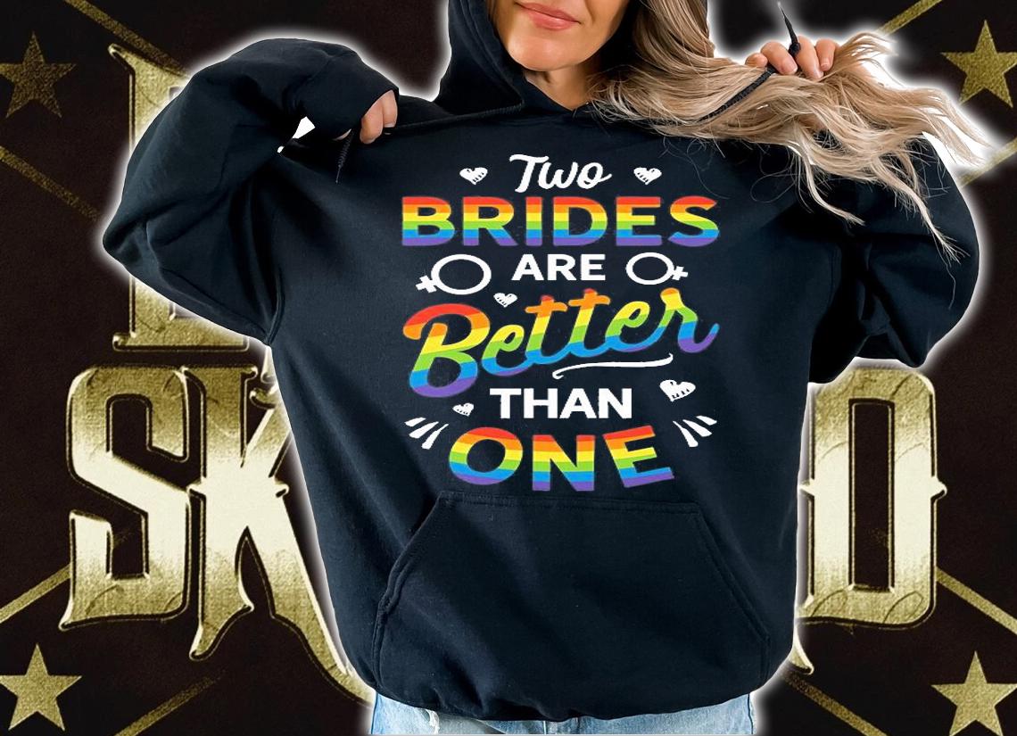 Two Brides Are Better Than One Lesbian Pride LGBT T-Shirt t-shirt hoodie