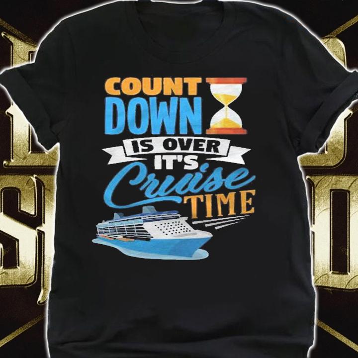 Countdown Is Over Its Cruise Time Men Women Kids Cruising Shirt t-shirt shirt