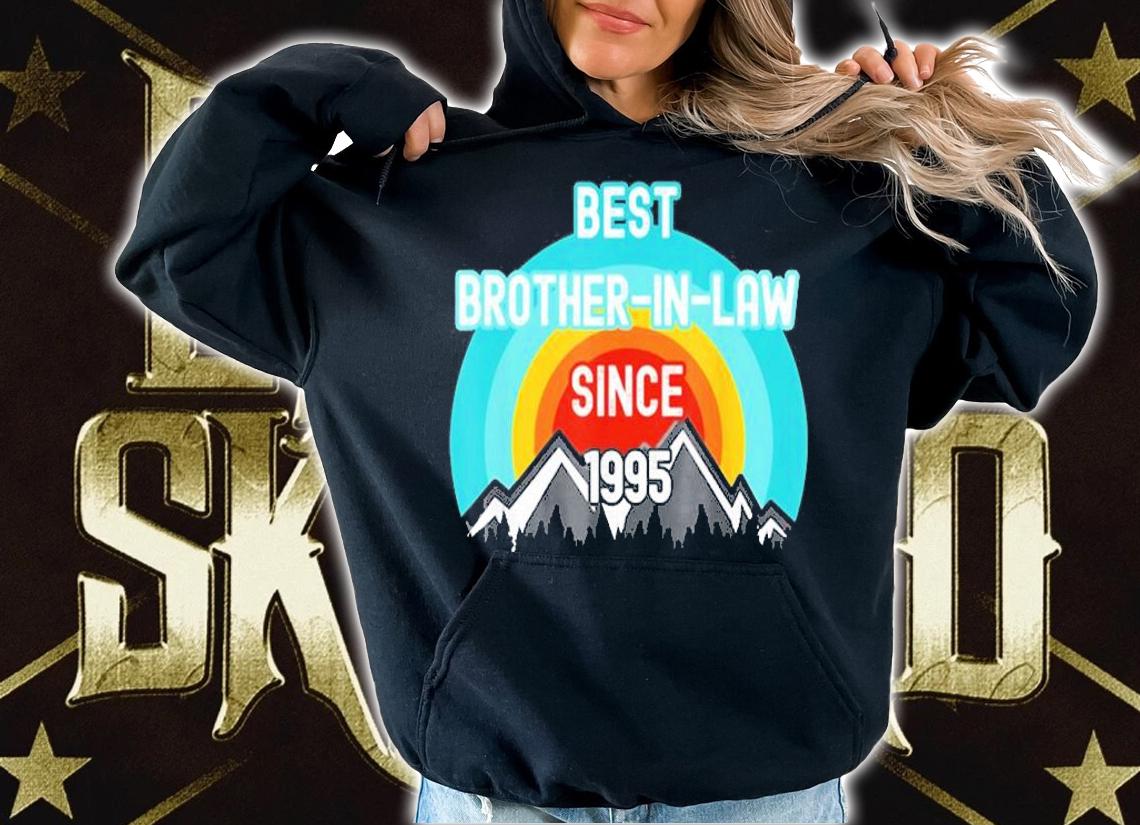 Gift For Brother In Law, Best Brother In Law Since 1995 T-Shirt t-shirt hoodie