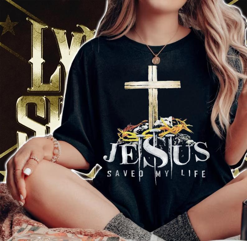 Jesus saved my life T-shirt t-shirt woman shirt