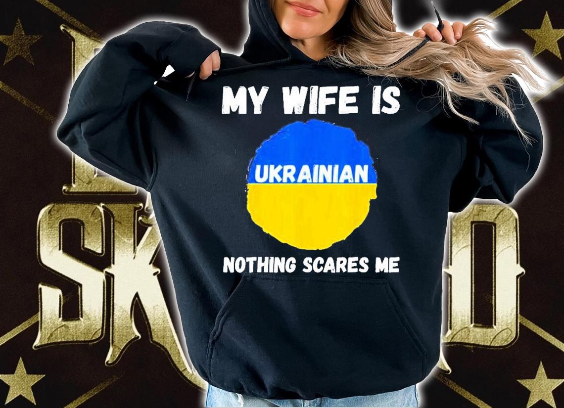 My Wife Is Ukrainian Nothing Scares Me Ukraine Proud Flag T-Shirt t-shirt