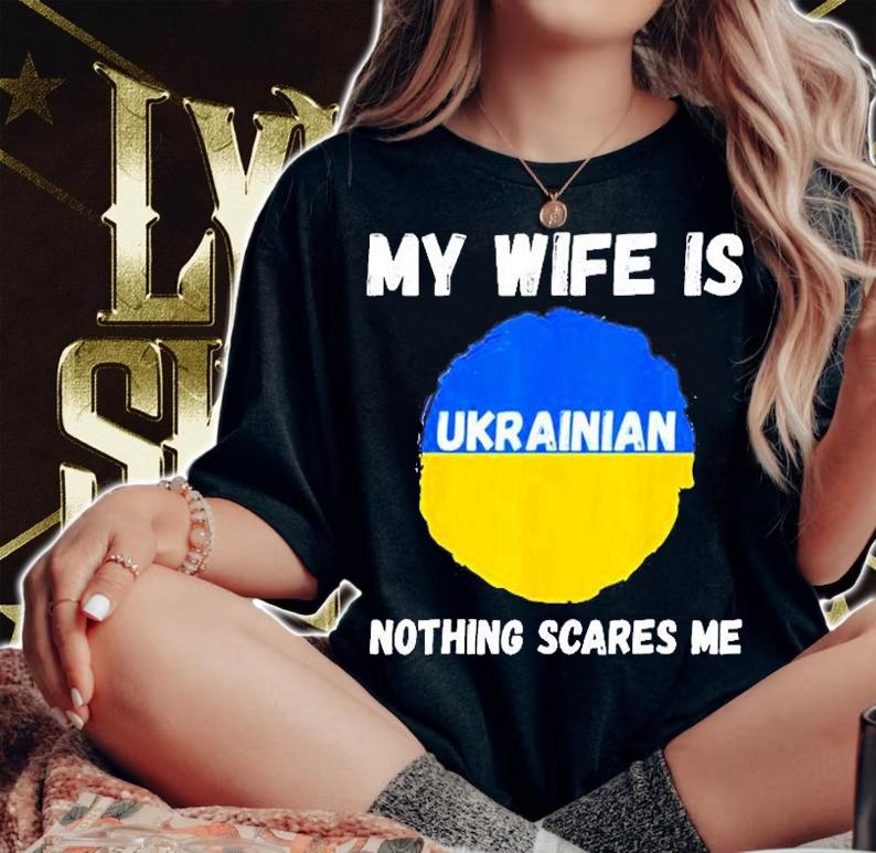My Wife Is Ukrainian Nothing Scares Me Ukraine Proud Flag T-Shirt t-shirt