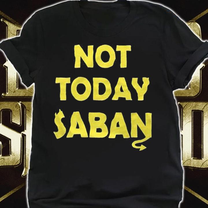 Not Today Saban T-Shirt t-shirt shirt