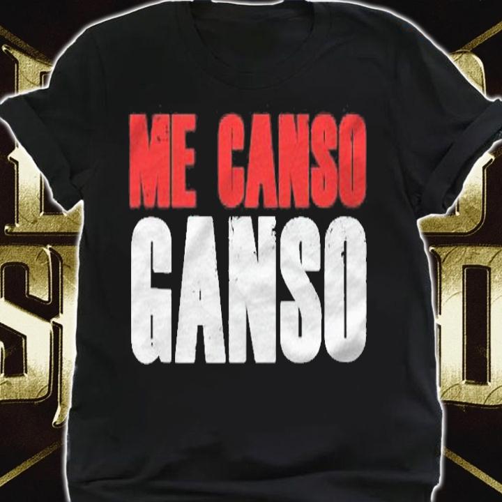 Funny Me Canso Ganso Shirt Amlo Mexican President Gift Shirt t-shirt