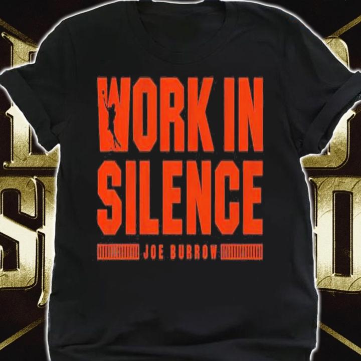 Joe Burrow Work In Silence Shirt t-shirt shirt
