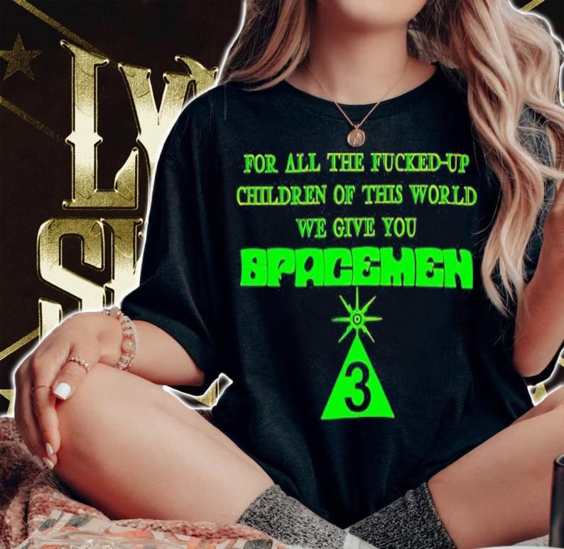 For All The Fucked Up Children Of This World We Give You Spacemen 3 Shirt woman shirt