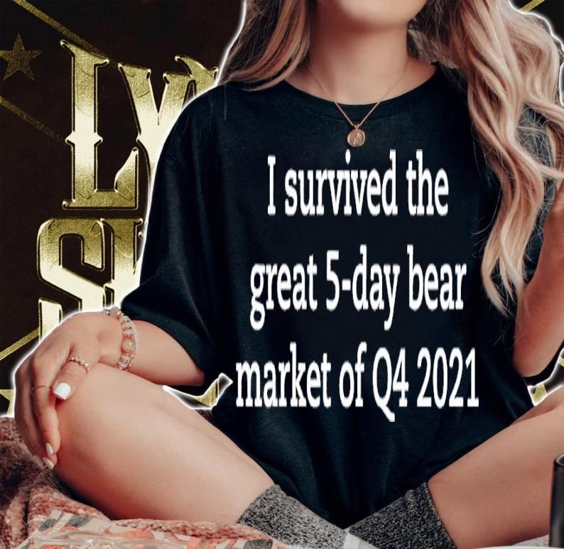 I Survived The Great 5-day Bear Market Of Q4 2021 Shirt woman shirt