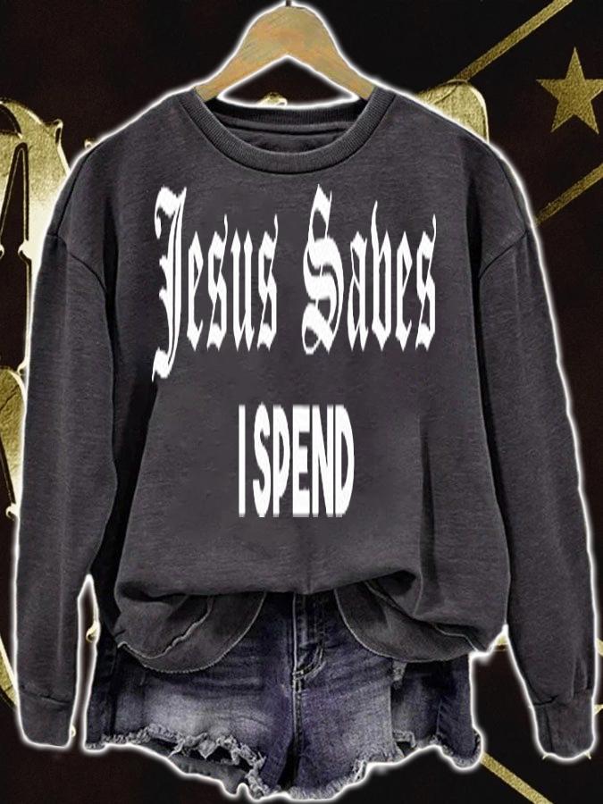 Jesus Saves I Spend T-Shirt sweatshirt