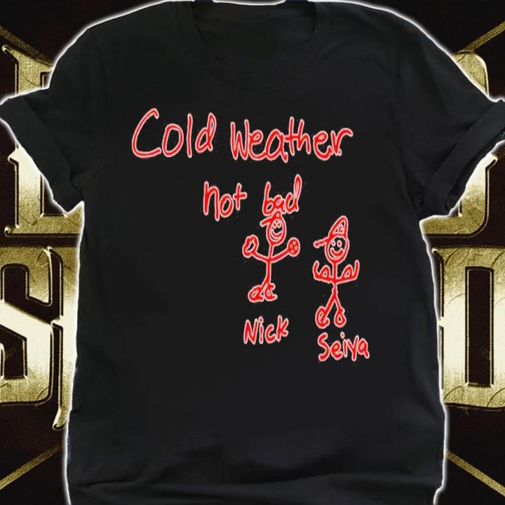 Jordan Bastian Cold Weather Not Bad Nick Seiya Shirt